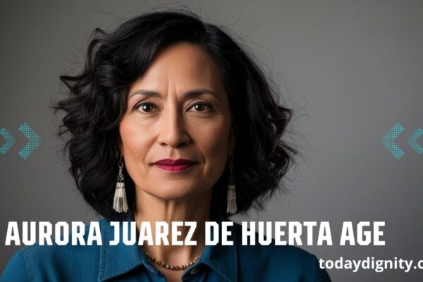 Aurora Juarez de Huerta Age: Understanding Her Legacy Aurora Juarez de Huerta Age